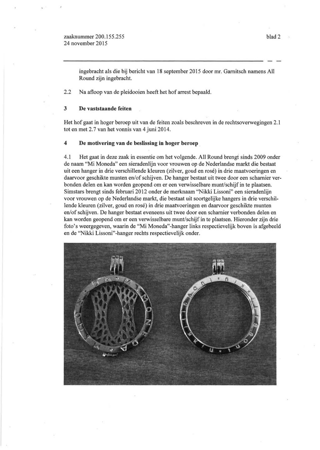 24 november 20 15 blad 2 ingebracht als die bij bericht van 18 september 2015 door mr. Gamitsch namens All Round zijn ingebracht. 2.2 Na afloop van de pleidooien heeft het hof arrest bepaald.