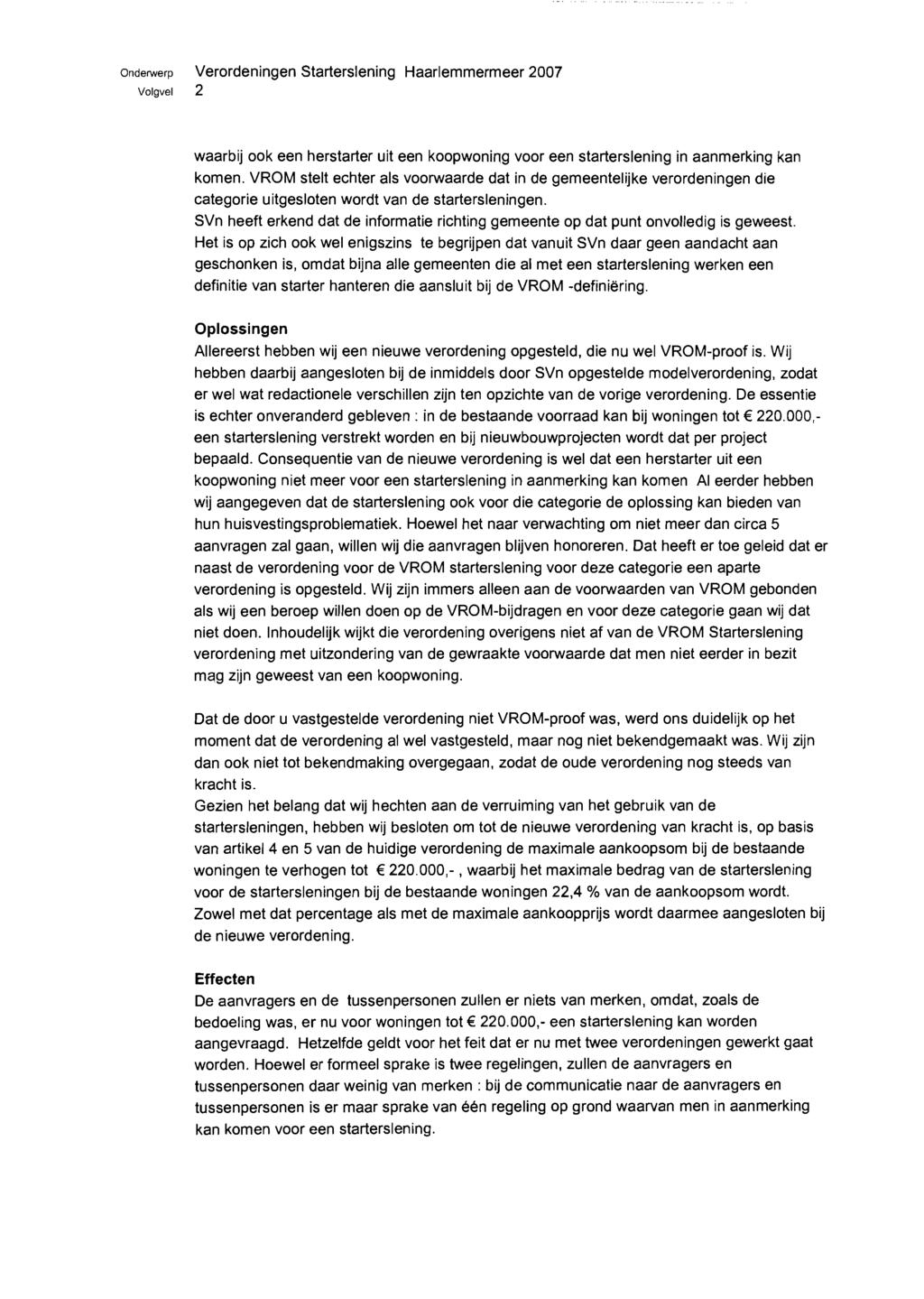 Onderwerp Verordeningen Starterslening Haarlemmermeer 2007 Volgvei 2 waarbij ook een herstarter uit een koopwonirlg voor een starterslening in aanmerking kan komen.