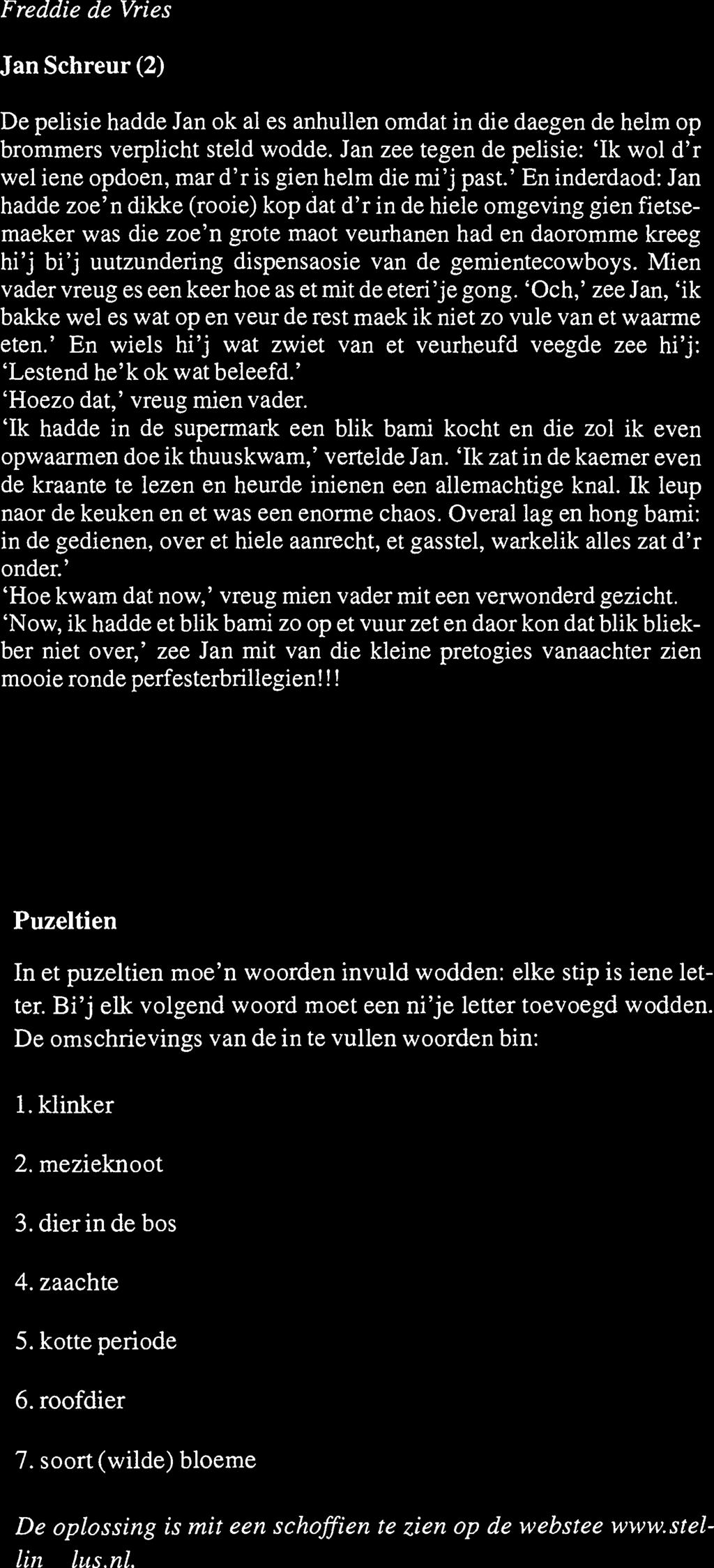 Freddie de Vries Jan Schreur (2) De pelisie hadde Jan ok al es anhullen omdat in die daegen de helm op brommers verplicht steld wodde.