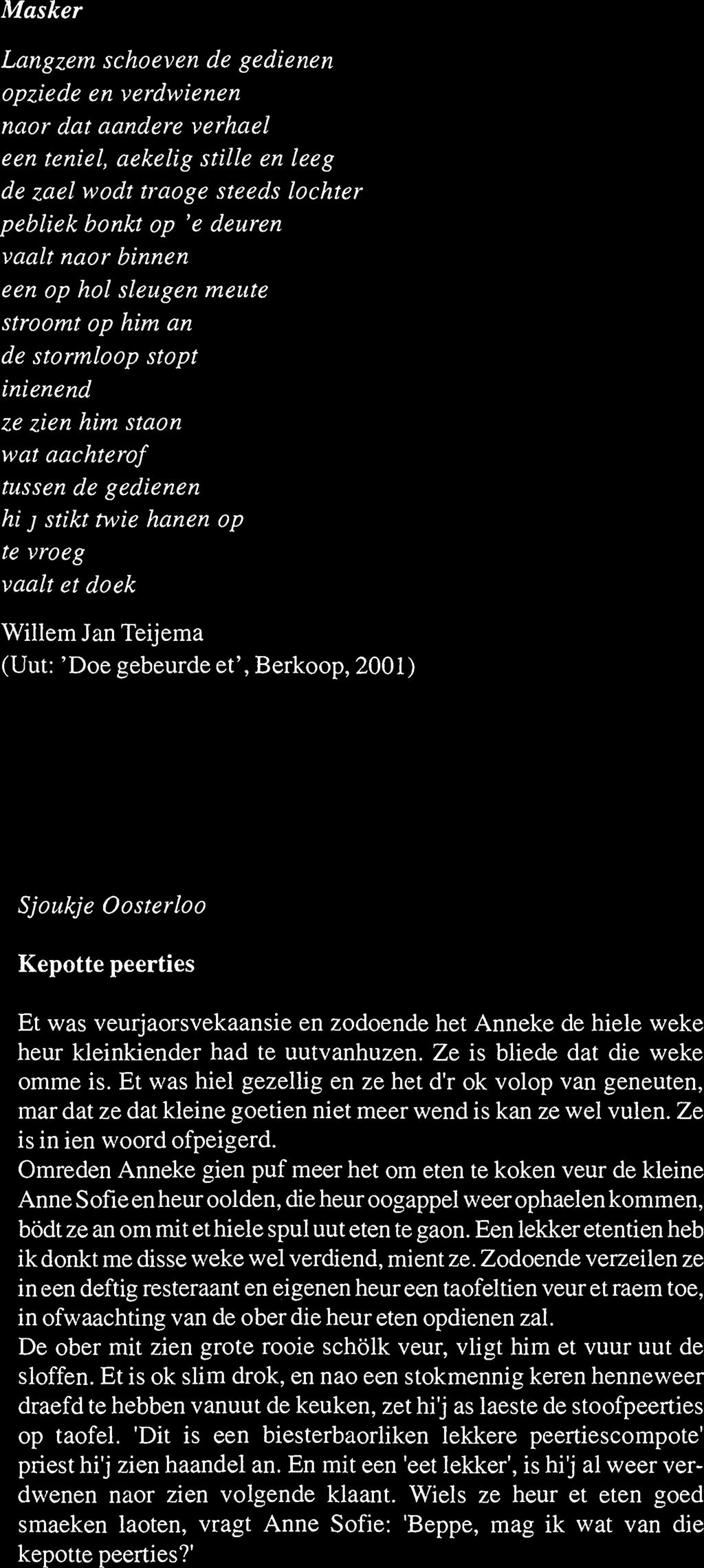 Masker Langzem schoeven de gedienen opziede en verdwienen naor dat aandere verhael een teniel, aekelig stille en leeg de zael wodt traoge steeds lochter pebliek bonkt op 'e deuren vaak naor binnen