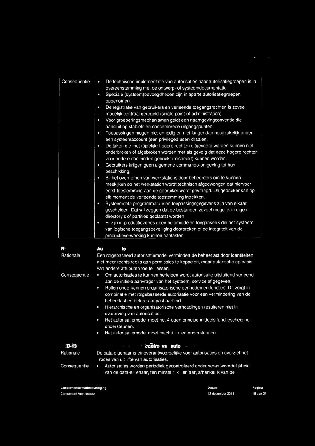 De registratie van gebruikers en verleende toegangsrechten is zoveel mogelijk centraal geregeld (single-point-of-administration).