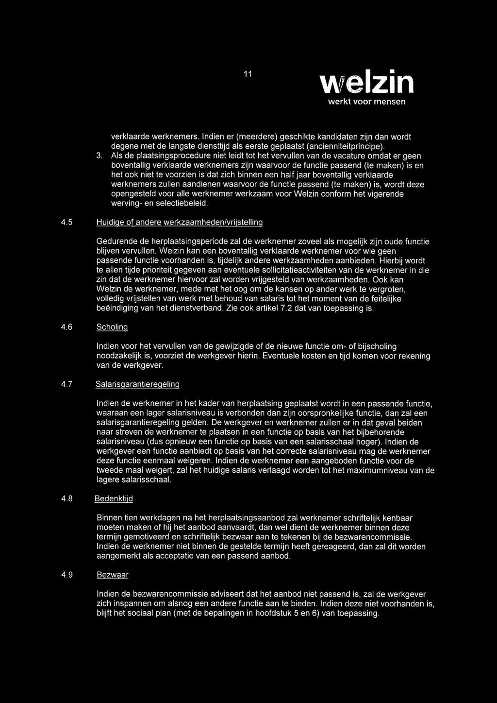 dat zich binnen een halfjaar boventallig verklaarde werknemers zullen aandienen waarvoor de functie passend (te maken) is, wordt deze opengesteld voor alle werknemer werkzaam voor Weizin conform het