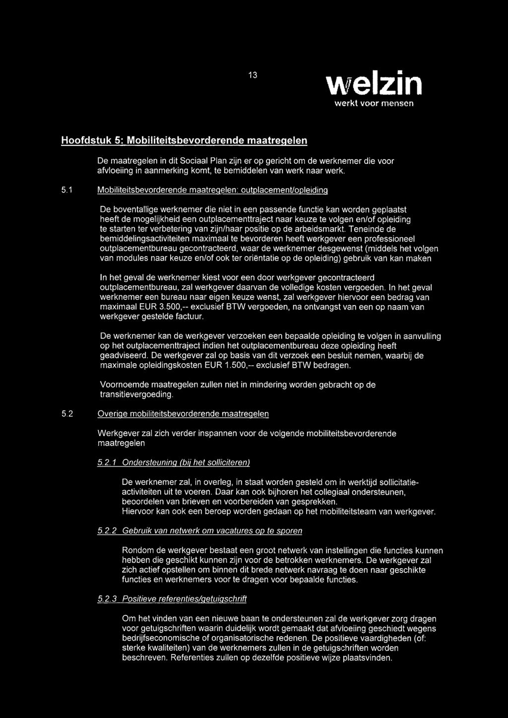 1 Mobiliteitsbevorderende maatregelen: outplacement/opleidinq De boventallige werknemer die niet in een passende functie kan worden geplaatst heeft de mogelijkheid een outplacementtraject naar keuze