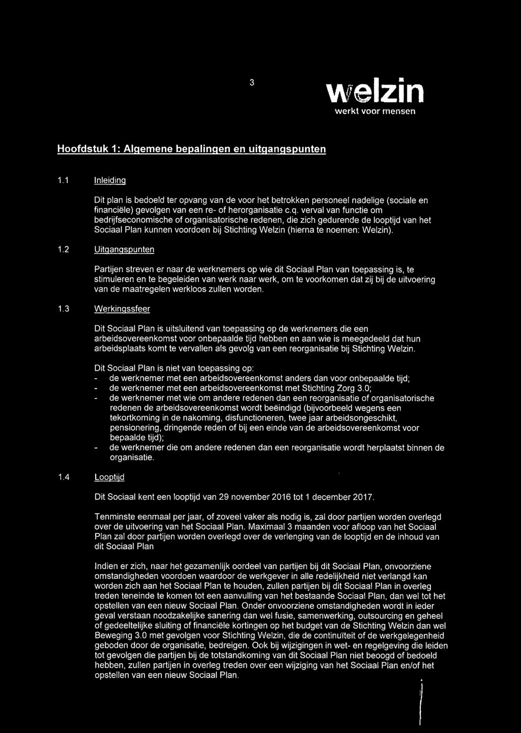 verval van functie om bedrijfseconomische of organisatorische redenen, die zich gedurende de looptijd van het Sociaal Plan kunnen voordoen bij Stichting Welzin (hierna te noemen: Welzin). 1.