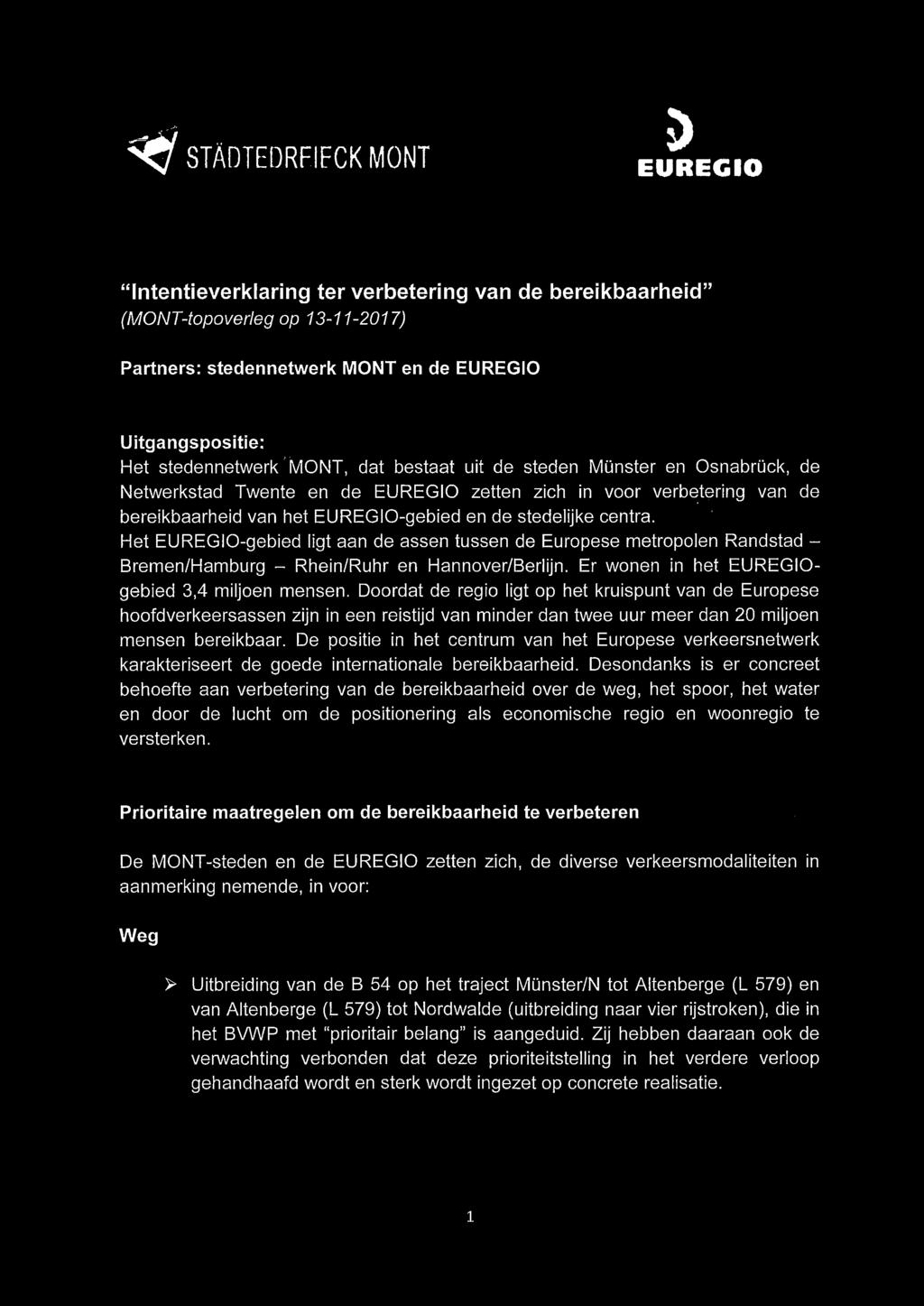 Het EUREGIO-gebied ligt aan de assen tussen de Europese metropolen Randstad - Bremen/Hamburg - Rhein/Ruhr en Hannover/Berlijn. Er wonen in het EUREGIOgebied 3,4 miljoen mensen.