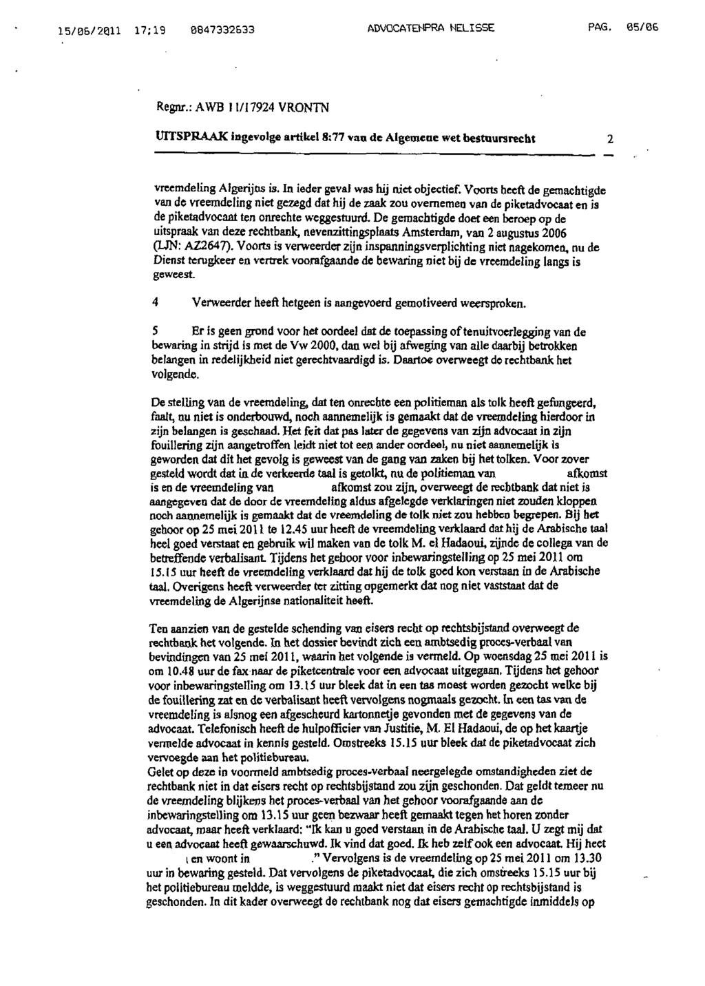 15/06/20,11 17;19 0847332B33 ADVOCATENPRA NELISSE PAG. 05/06 Regnr.: AWB 11/17924 VRONTN UITSPRAAK ingevolge artikel 8:77 van de Algemene wet bestuursrecht 2 vreemdeling Algerijns is.