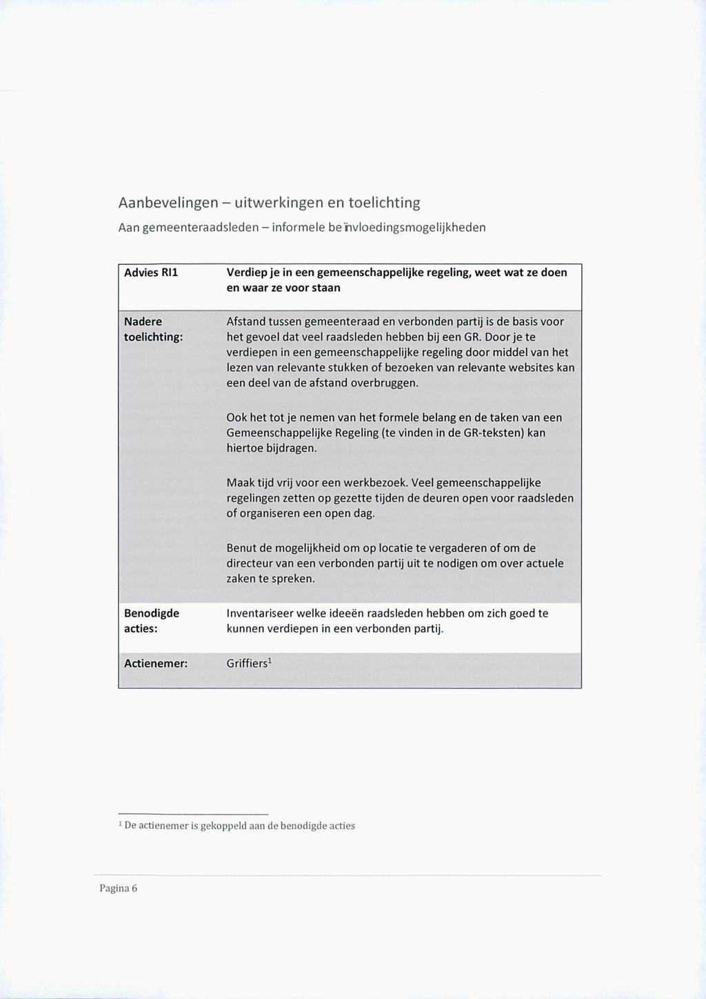 Aanbevelingen - uitwerkingen en toelichting Aan gemeenteraadsleden - informele beïnvloedingsmogelijkheden Advies Ril Verdiep je in een gemeenschappelijke regeling, weet wat ze doen en waar ze voor