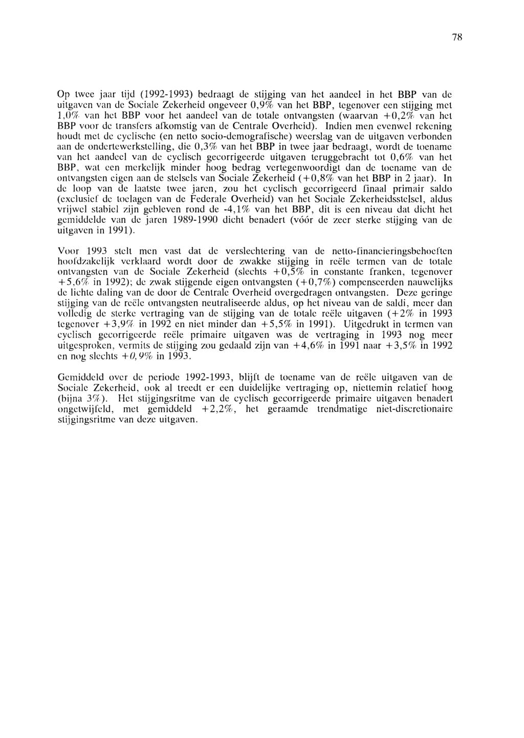 78 Op twee jaar tijd (1992-1993) bedraagt de stijging van het aandeel in het BBP van de uitgaven van de Sociale Zekerheid ongeveer 0, 9% van het BBP, tegenover een stijging met 1,or;;:, van het BBP