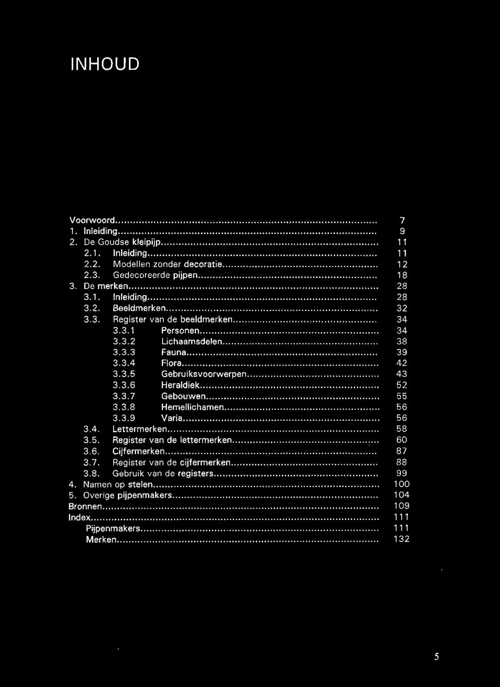 .......... 43 3.3.6 Heraldiek...... 52 3.3. 7 Gebouwen... 55 3.3.8 Hemellichamen... 56 3.3.9 Varia...... 56 3.4. Lettermerken......... 58 3.5. Register van de lettermerken.............:... 60 3.6. Cijfermerken.