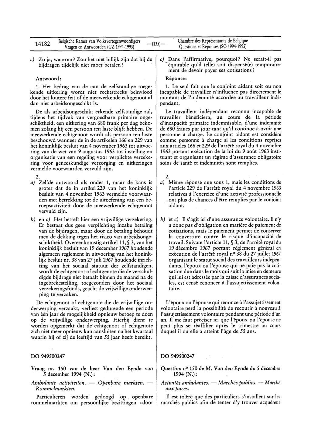 14182 BelgischeKamervan Volksvertegenwoordigers Vragenen Antwoorden(GZ 1994-1995) Chambredes Représentantsde Belgique Questionset Réponses(SO 1994-1995) c) Zo ja, waarom?