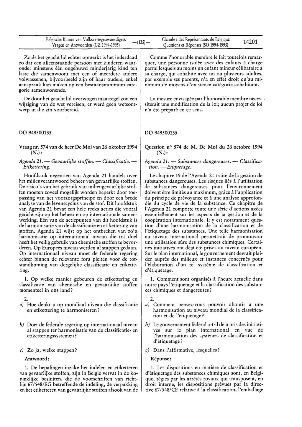 Belgische Kamer van Volksvertegenwoordigers Vragen en Antwoorden (GZ 1994-1995) Chambre des Représentants de Belgique Questions et Réponses (SO 1994-1995) 14201 Zoals het geacht lid echter opmerkt is