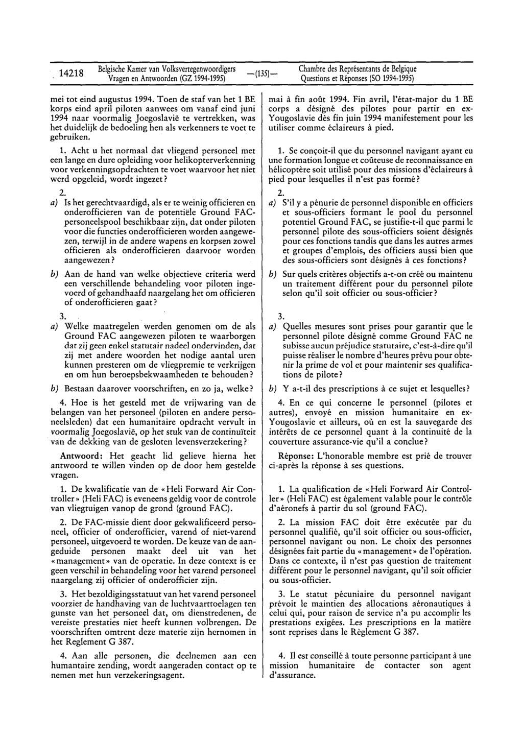 14218 Belgische Kamer van Volksvertegenwoordigers Vragen en Anrwoorden (GZ 1994-1995) Chambre des Représentants de Belgique Questions et Réponses (SO 1994-1995) mei tot eind augustus 1994.