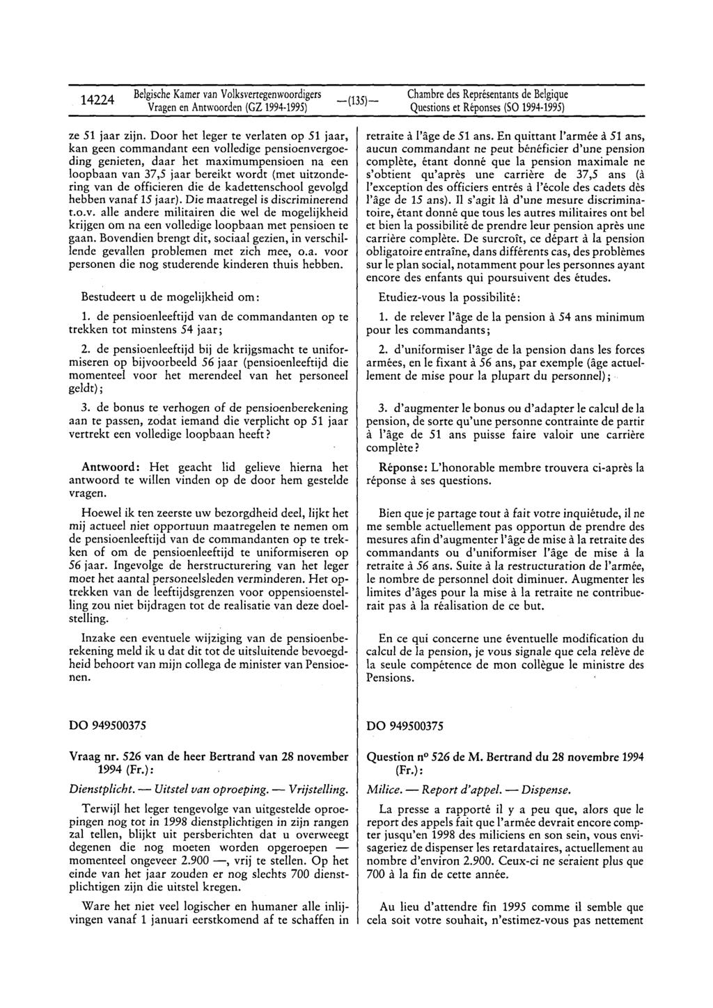 14224 Belgische Kamer van Volksvertegenwoordigers Vragen en Anrwoorden (CZ 1994-1995) Chambre des Représentants de Belgique Questions et Réponses (Sa 1994-1995) ze 51 jaar zijn.