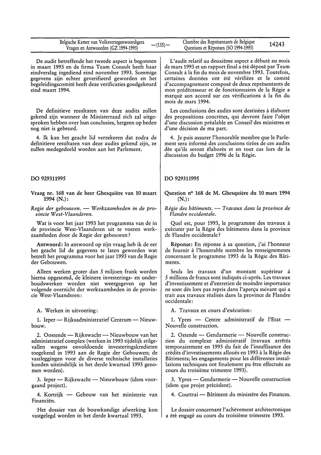 Belgische Kamer van Volksvertegenwoordigers Vragen en Antwoorden (GZ 1994-1995) Chambre des Représentants de Belgique Questions et Réponses (SO 1994-1995) 14243 De audit betreffende het tweede aspect