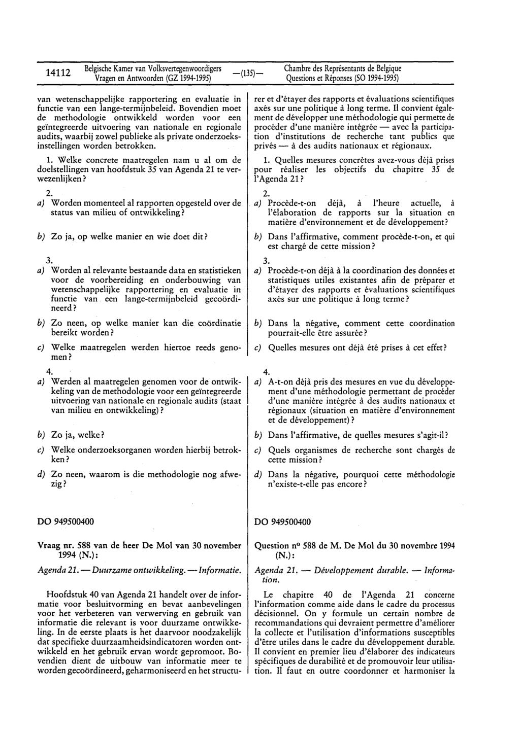 BelgischeKamervan Volksvertegenwoordigers 14112 Vragenen Antwoorden(GZ 1994-1995) Chambredes Représentantsde Belgique Questionset Réponses(Sa 1994-1995) van wetenschappelijke rapportering en