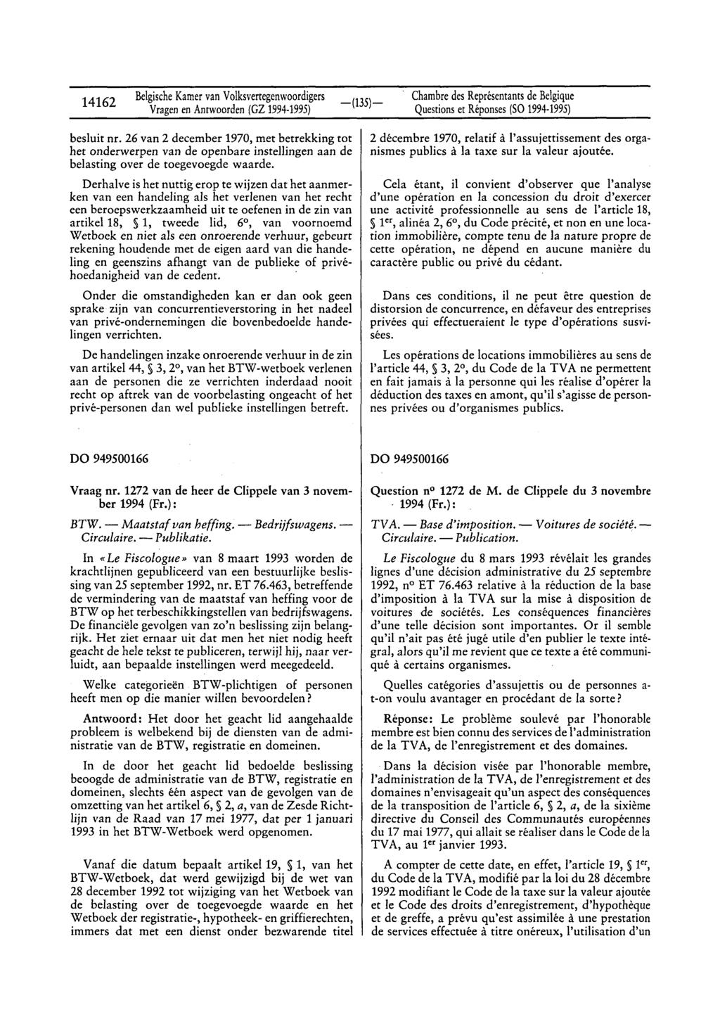 14162 Belgische Kamer van Volksvertegenwoordigers Vragen en Antwoorden (GZ 1994-1995) Chambre des Représentants de Belgique Questions et Réponses (SO 1994-1995) besluit nr.