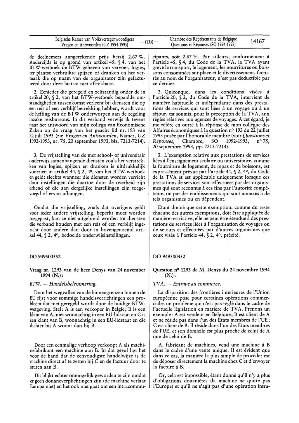 BelgischeKamervan Volksvertegenwoordigers Vragenen Antwoorden(GZ 1994 1995) Chambredes Représentantsde Belgique Questionset Réponses(SO 1994 1995) 14167 de deelnemers aangerekende prijs hetzij 2,67 %.