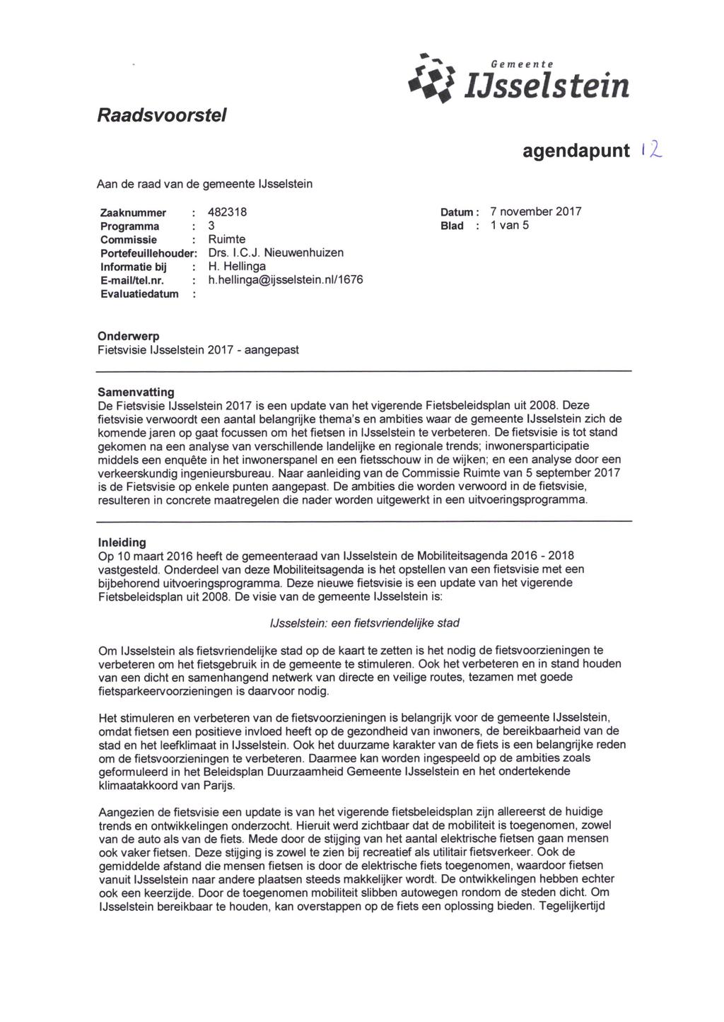 Raadsvoorstel Gemeente IJsselstein agendapunt Aan de raad van de gemeente IJsselstein Zaaknummer 482318 Programma 3 Commissie Ruimte Portefeuillehouder: Drs I.C.J. Nieuwenhuizen Informatie bij : H Hellinga E-mail/tel.