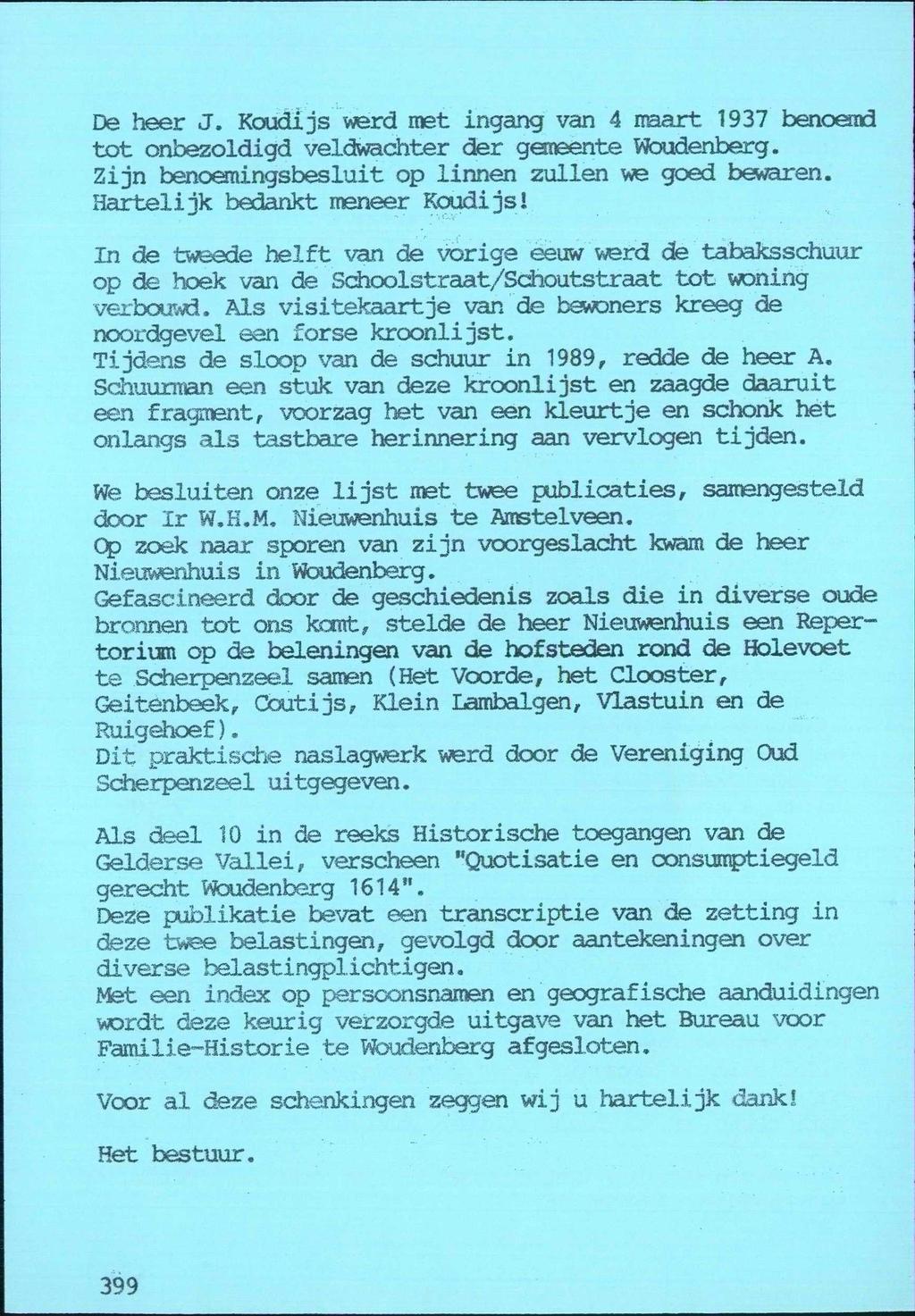 De heer J. Koudijs werd met ingang van 4 naart 1937 benoemd tot onbezoldigd veldwachter der gemeente Woudenberg. Zijn benoemingsbesluit op linnen zullen we goed bewaren.