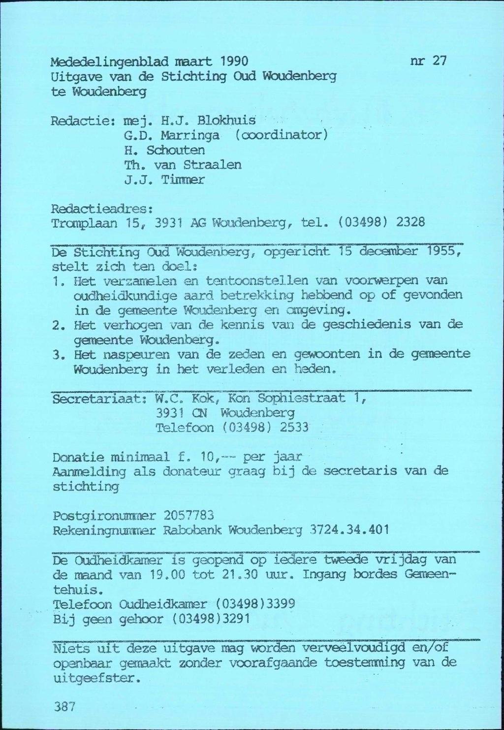 Mededelingenblad maart 1990 nr 27 Uitgave van de Stichting Oud Woudenberg te Woudenberg Redactie! mej. H.J. Blokhuis G.D. Marringa (coordinator) H. Schouten Th. van Straalen J.J. Timmer Redactieadres: Trcmplaan 15, 3931 AG Woudenberg, tel.