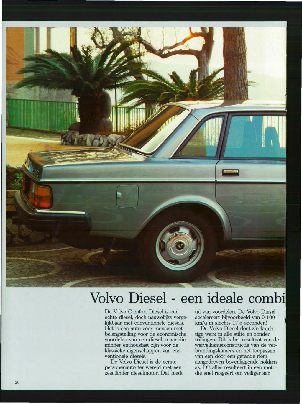 Volvo Diesel - een ideale combi De Volvo Comfort Diesel is een echte diesel, doch nauwelijks vergelijkbaar met conventionele diesels.