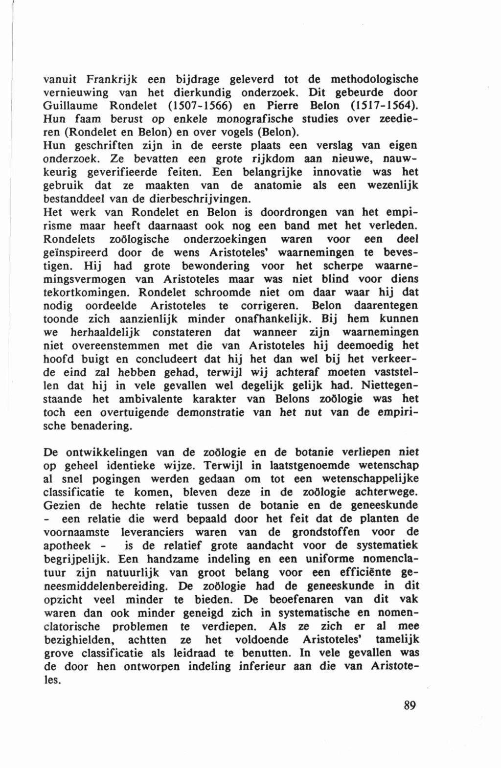 vanuit Frankrijk een bijdrage geleverd tot de methodologische vernieuwing van het dierkundig onderzoek. Dit gebeurde door Guillaume Rondelet (1507-1566) en Pierre Belon (1517-1564).