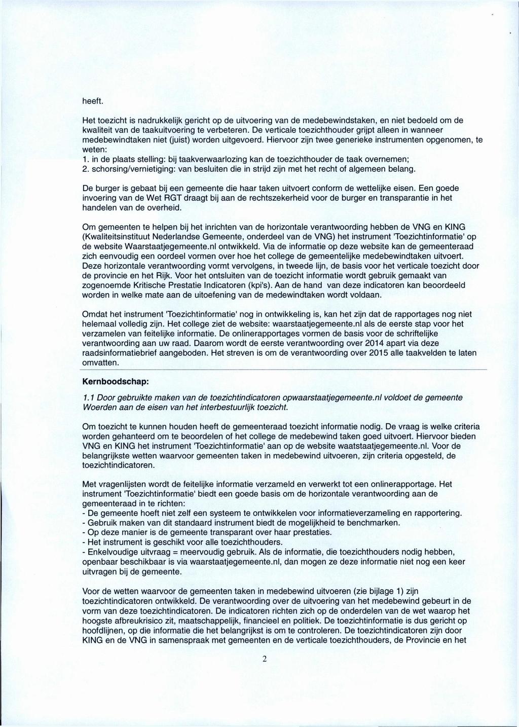 heeft. Het toezicht is nadrukkelijk gericht op de uitvoering van de medebewindstaken, en niet bedoeld om de kwaliteit van de taakuitvoering te verbeteren.