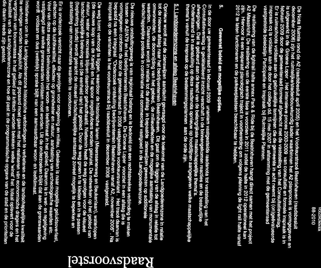 VOIXNIJMMER De Nota Ruimte rond de A2 (raadsbesluit april 2005) en het Voorkeurstracé Beatrixhaven (raadsbesluit december 2006) zijn het ruimtelijke/stedenbouwkundig kader waarbinnen het.