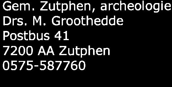 Zutphen, archeologie Postbus 41 7200 AA Zutphen 0575-587760 b.fermin@zut~hen.nl Drs. K.C.J.
