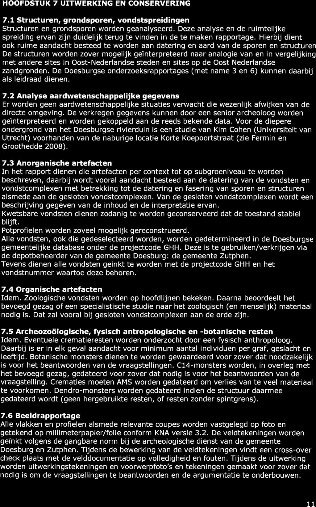 HOOFDSTUK 7 UITWERKING EN CONSERVERING 7.1 Structuren, grondsporen, vondstspreidingen Structuren en grondsporen worden geanalyseerd.