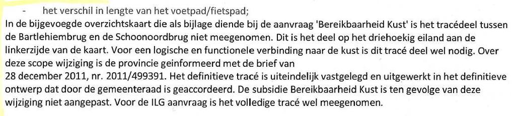 3 Werkelijke lengte van het fietspad en het aantal bruggen Er zijn door de Gemeente Haarlem twee subsidies aangevraagd. 1. In augustus 2010 subsidie Bereikbaarheid Kust.