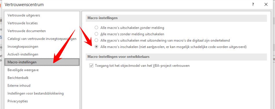 Kies: "Instellingen voor vertrouwenscentrum". Vervolgens: "Instellingen voor macro's: Alle macro's inschakelen. Toegang tot het objectmodel van het VBA-project vertrouwen.