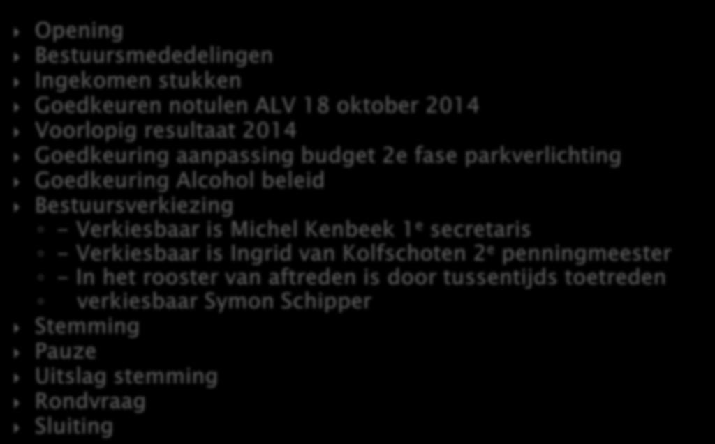 Opening Bestuursmededelingen Ingekomen stukken Goedkeuren notulen ALV 18 oktober 2014 Voorlopig resultaat 2014