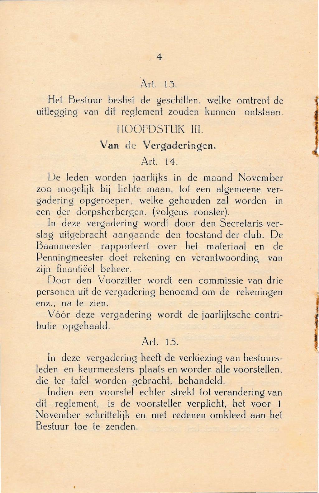 + Art. 15. Het Bestuur beslist de geschillen, welke om[rení de ui[legging van dit reglemení zouden kunnen onlstaan. HOOFDSTUK. Van dc Vergaderingen. Art. 14.