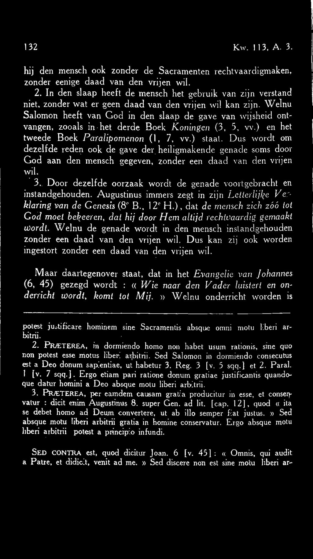 Welnu Salomon heeft van God in den slaap de gave van wijsheid ontvangen, zooals in het derde Boek Koningen (3, 3, w.) en het tweede Boek Paralipomenon (1, 7, vv.) staat.