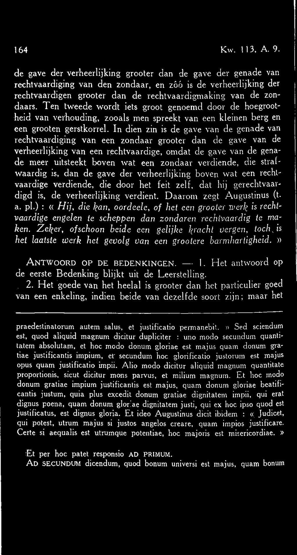 Ten tweede wordt iets groot genoemd door de hoegrootheid van verhouding, zooals men spreekt van een kleinen berg en een grooten gerstkorrel.