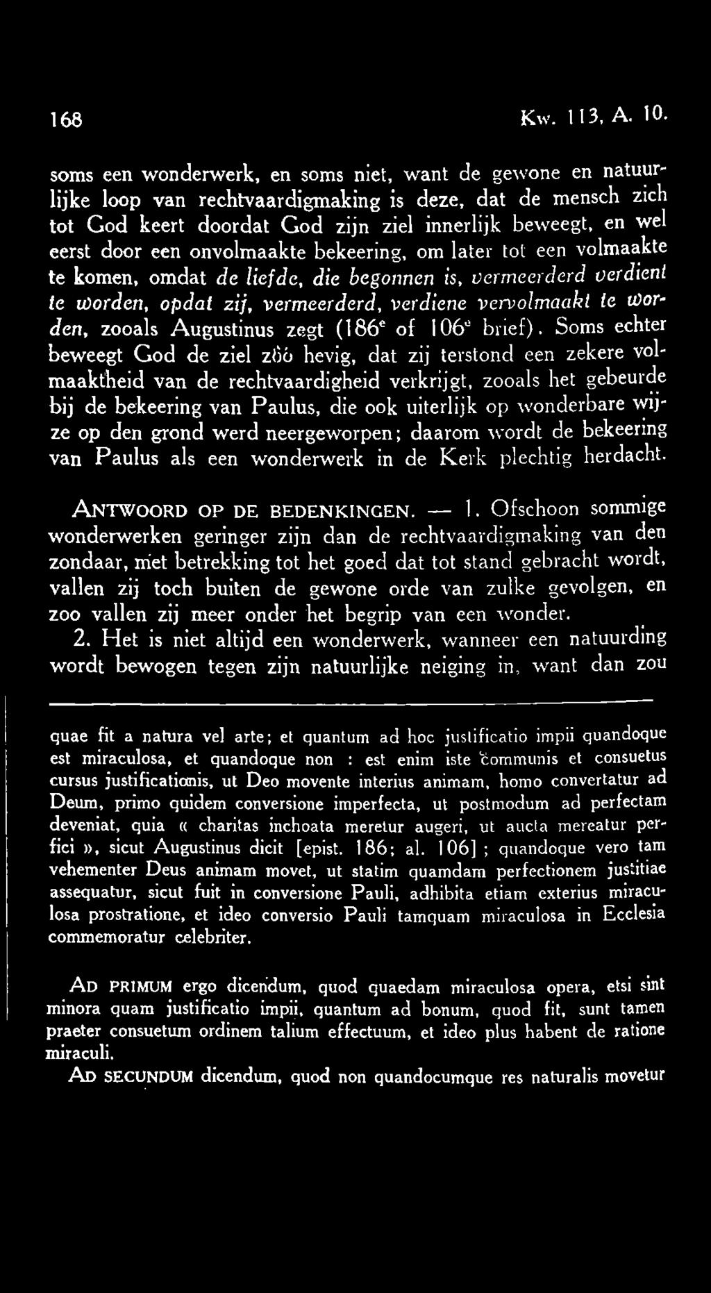 onvolmaakte bekeering, om later tot een volmaakte te komen, omdat de liefde, die begonnen is, vermeerderd verdient te worden, opdat zij, vermeerderd, verdiene vervolmaakt te Wor~ den, zooals