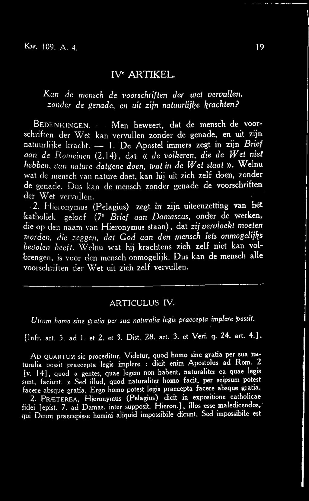 De Apostel immers zegt in zijn Brief aan de Romeinen (2,14), dat <( de volkeren, die de Wet niet hebben, van nature datgene doen, Tvat in de Wet staat )).