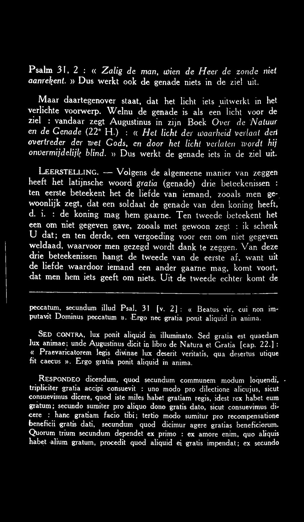 ) : «Het licht der waarheid verlaat deri overtreder der wet Gods, en door het licht verlaten wordt hij onvermijdelijk blind.» Dus werkt de genade iets in de ziel uit. LEERSTELLING.