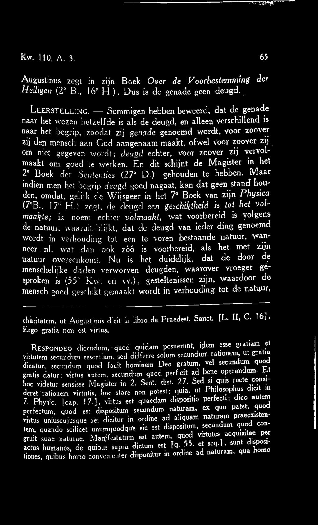 aangenaam maakt, ofwel voor zoover zij om niet gegeven wordt; deugd echter, voor zoover zij vervo maakt om goed te werken. En dit schijnt de Magistei m e 2e Boek der Sententies (27 D.