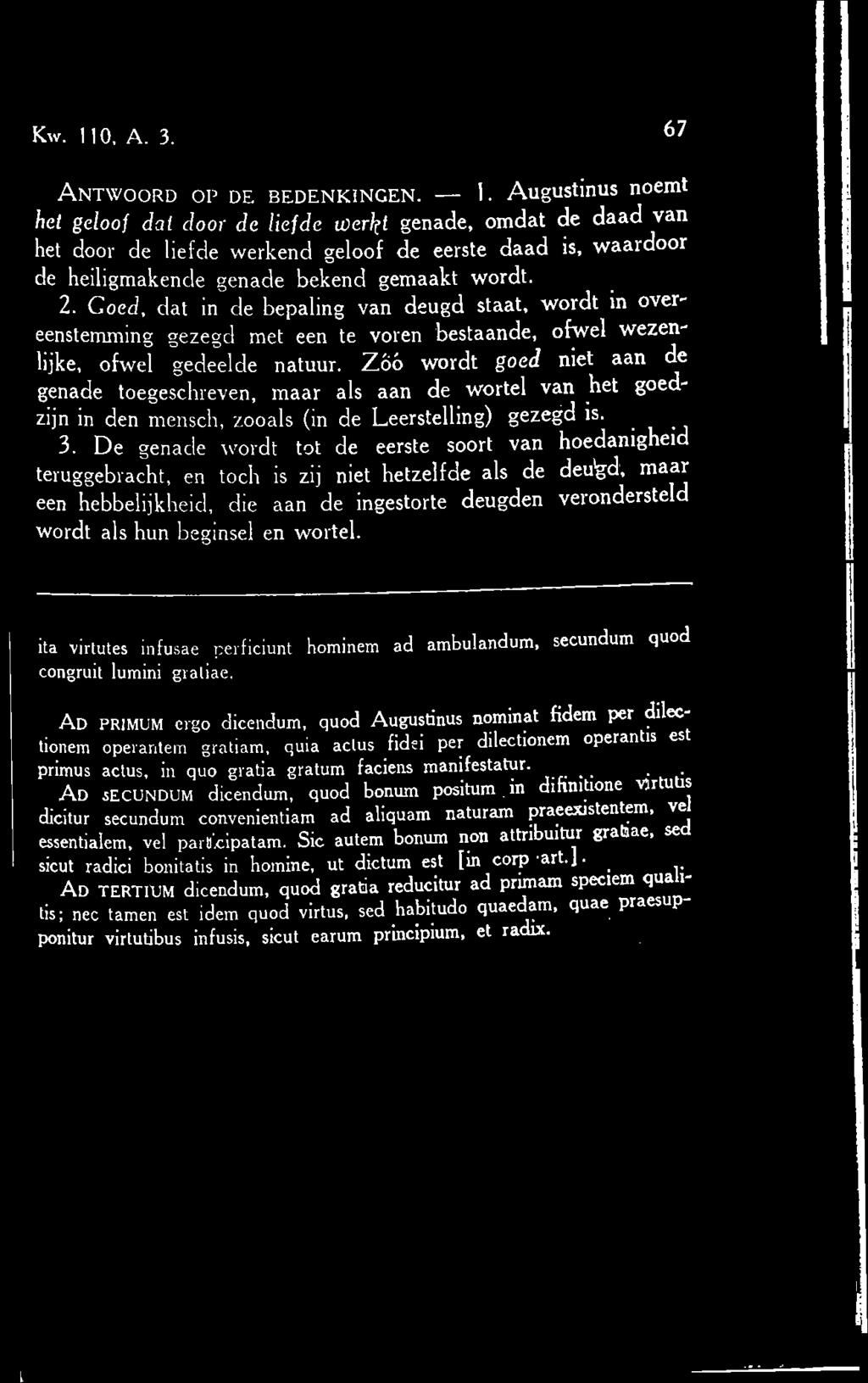 Zoo wordt goed niet aan e genade toegeschreven, maar als aan de wortel van het goe zijn in den mensch, zooals (in de Leerstelling) gezegd is. 3.