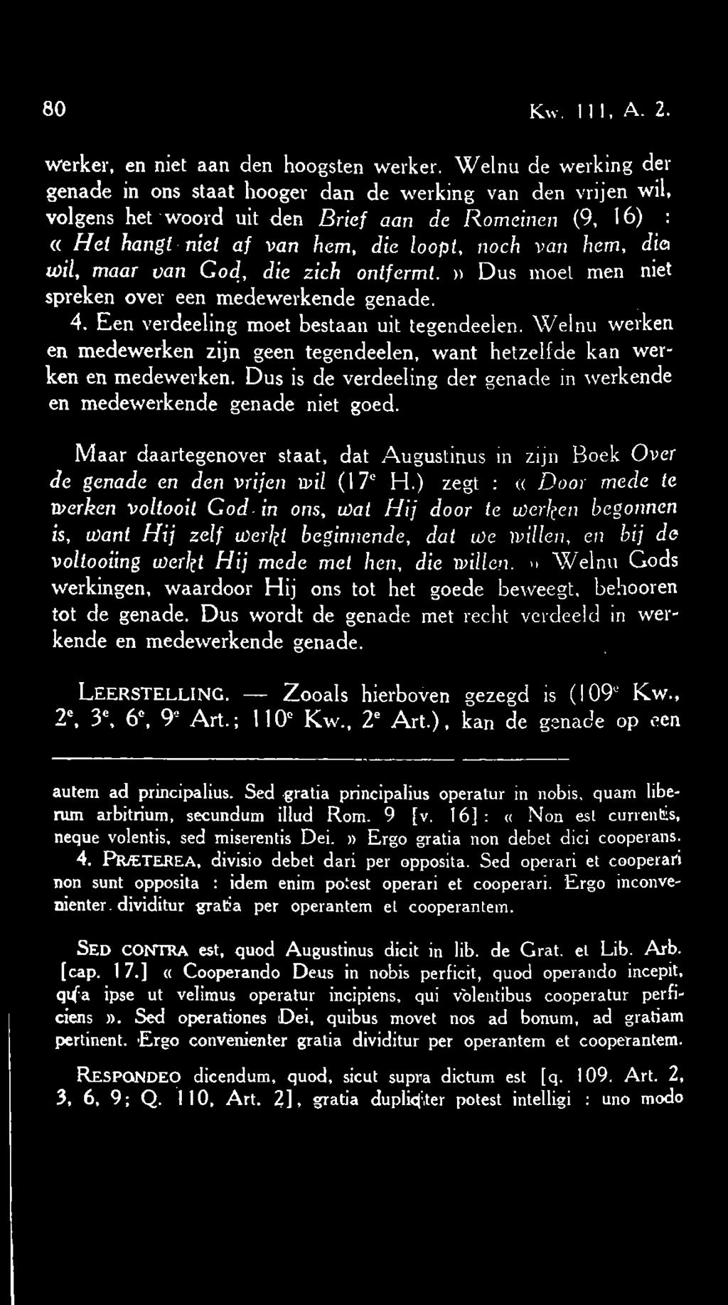 wil, maar van God, die zich ontfermt.» Dus moei men niet spreken over een medewerkende genade. 4. Een verdeeling moet bestaan uit tegendeelen.