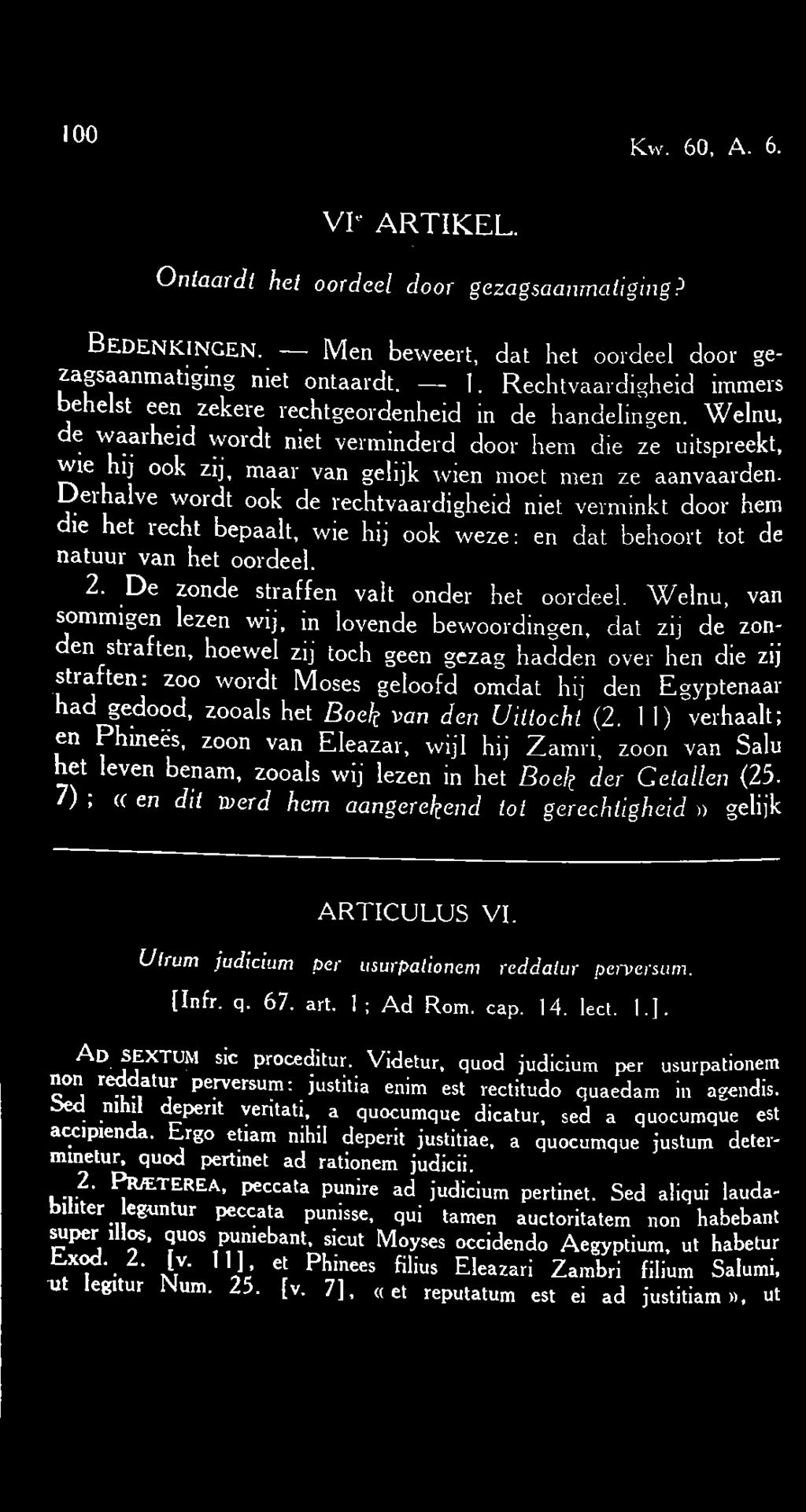 Welnu, de waarheid wordt niet verminderd door hem die ze uitspreekt, wie hij ook zij, maar van gelijk wien moet men ze aanvaarden.