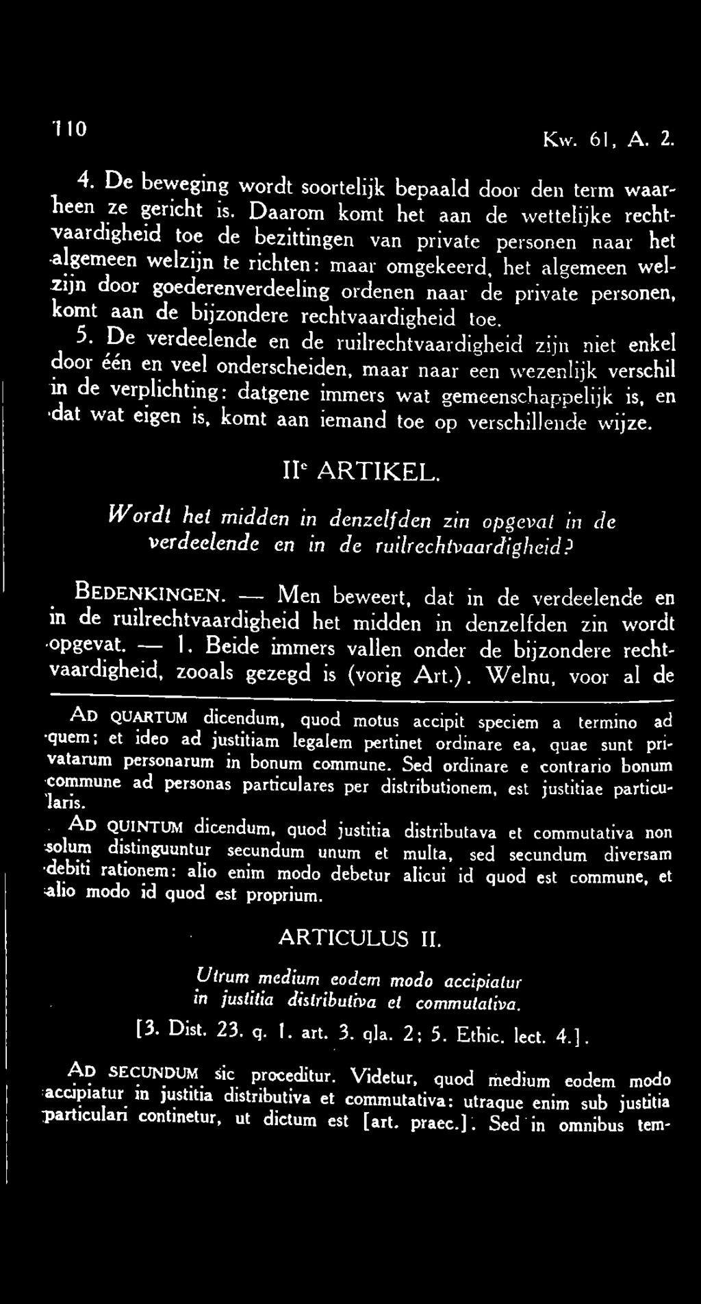 is, komt aan iemand toe op verschillende wijze. IIC ARTIKEL. Wordt het midden in denzelfden zin opgevat in de verdeelende en in de ruilrechtvaardigheid? BEDENKINGEN.