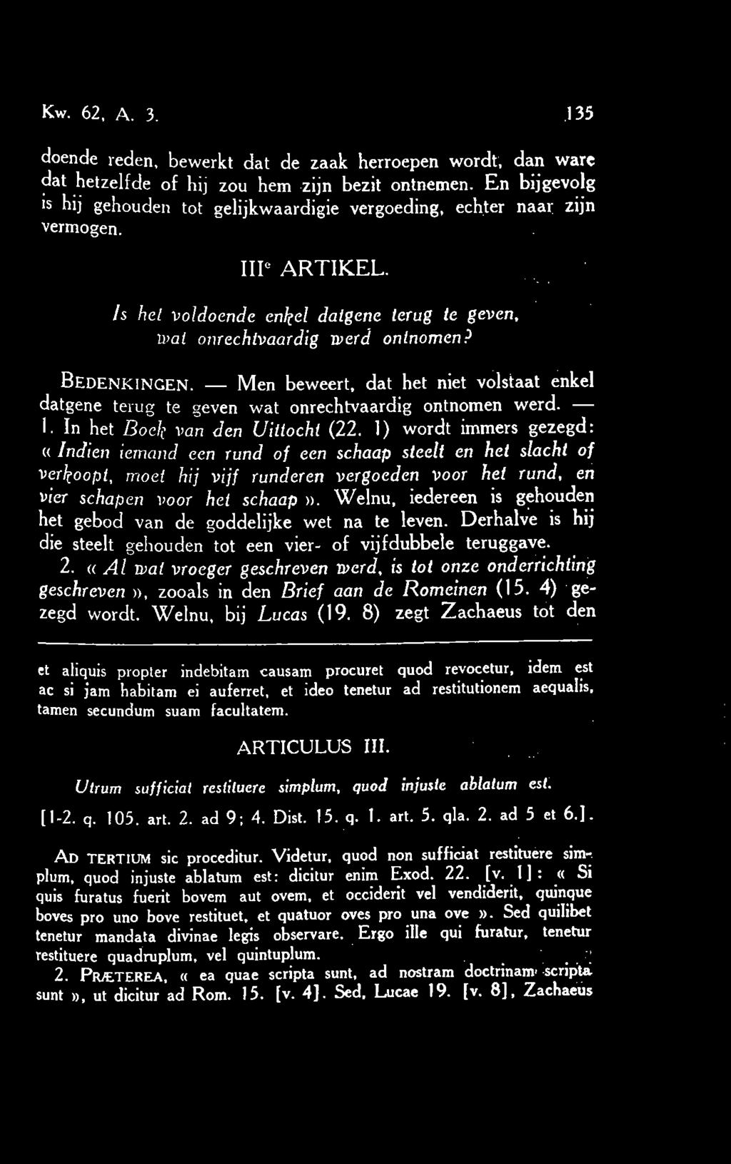 Men beweert, dat het niet volstaat enkel datgene terug te geven wat onrechtvaardig ontnomen werd. 1. In het Boek van den Uittocht (22.