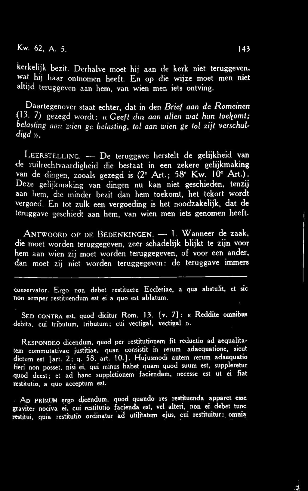 Leerstelling. De teruggave herstelt de gelijkheid van de ruilrechtvaardigheid die bestaat in een zekere gelijkmaking van de dingen, zooals gezegd is (2 Art.; 58e Kw. 10C Art.).