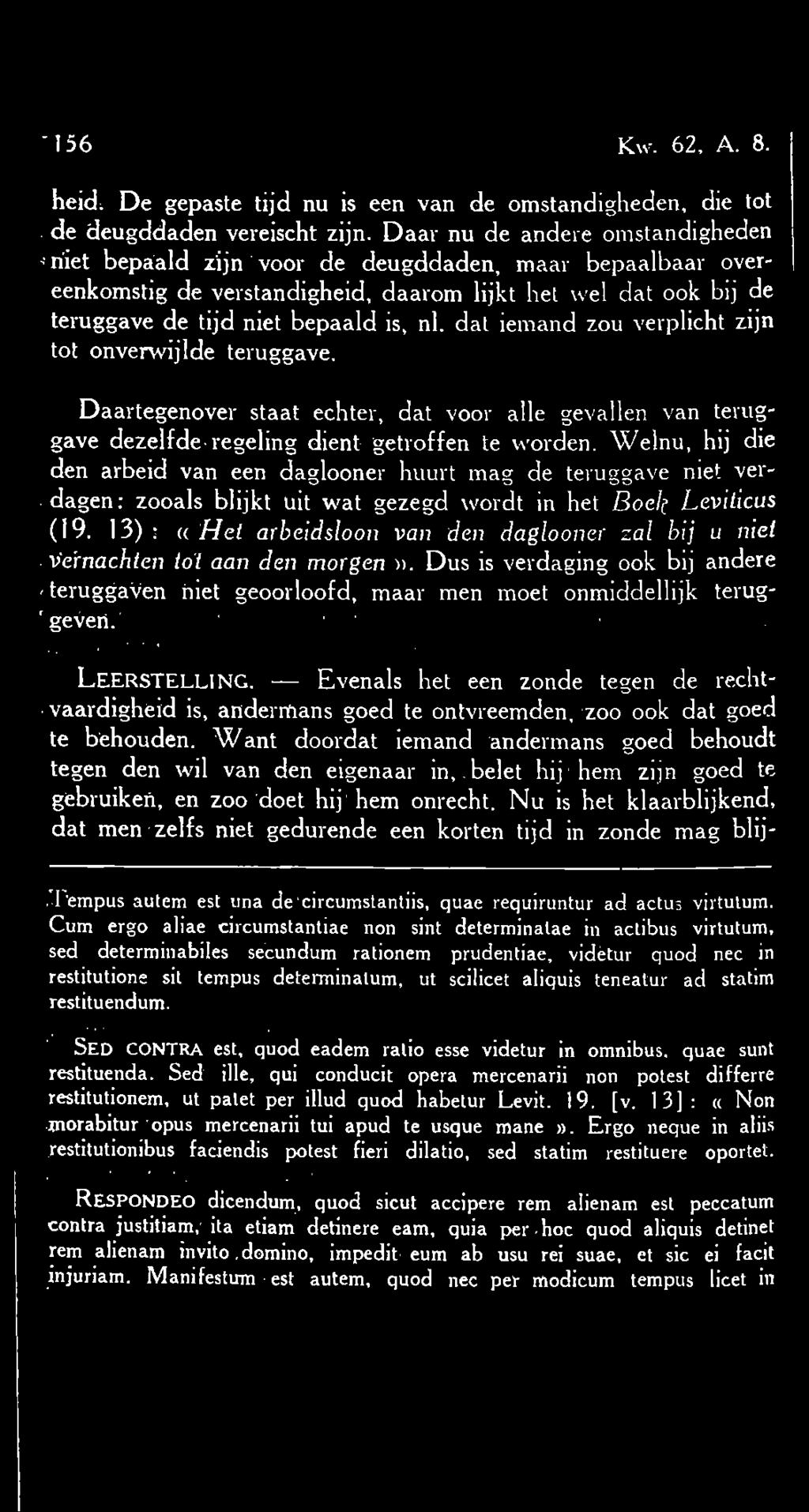 dat iemand zou verplicht zijn tot onvenvijlde teruggave. Daartegenover staat echter, dat voor alle gevallen van teruggave dezelfde regeling dient getroffen te worden.