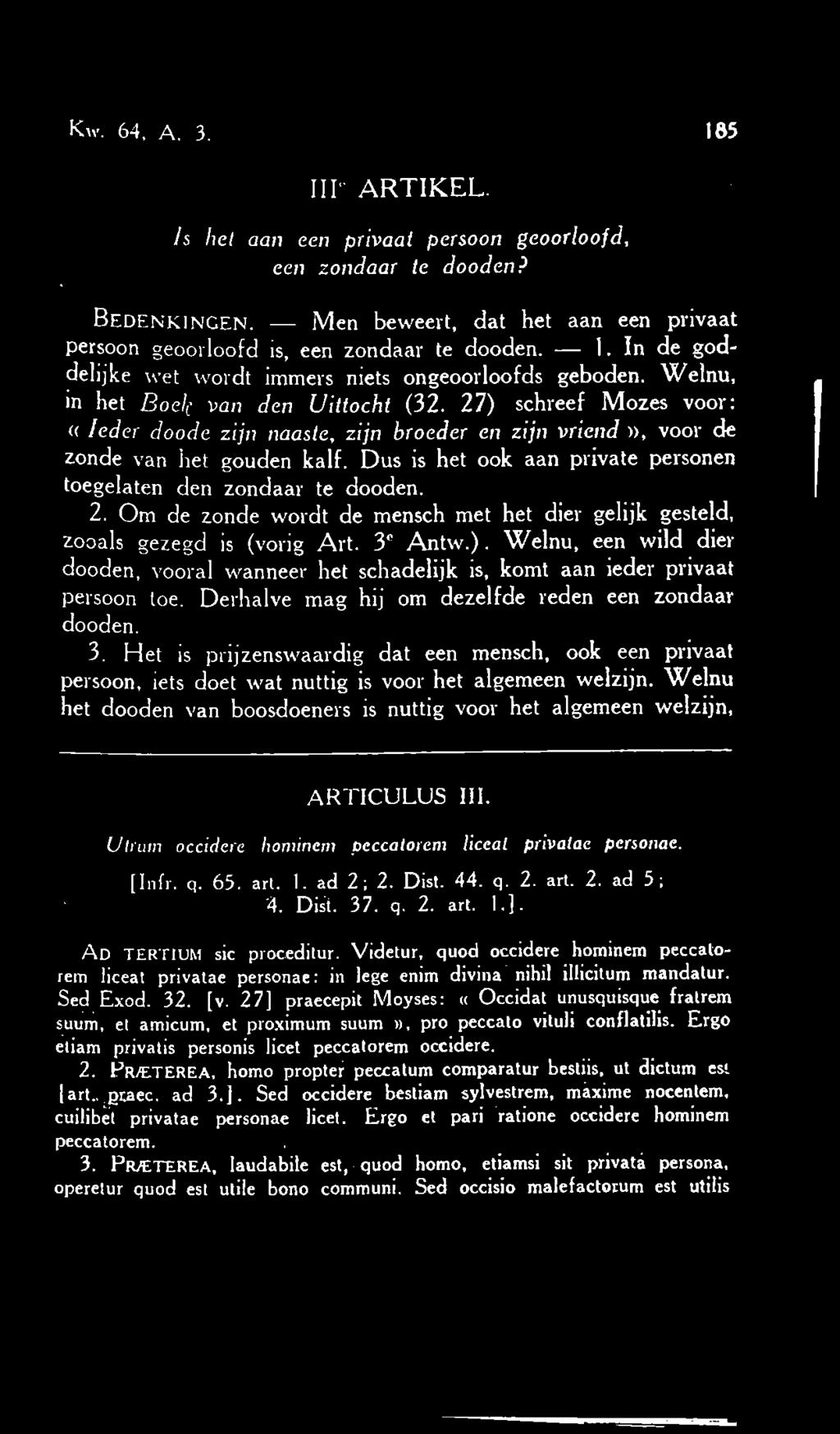 Dus is het ook aan private personen toegelaten den zondaar te dooden. 2. Om de zonde wordt de mensch met het dier gelijk gesteld, zooals gezegd is (vorig Art. 3 Antw.).