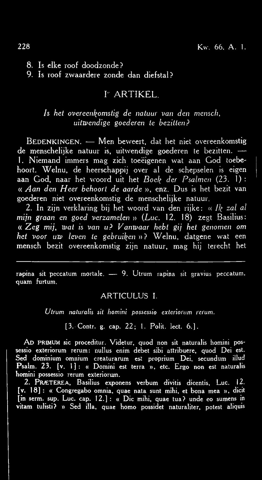 Welnu, de heerschappij over al de schepselen is eigen aan God, naar het woord uit het Boek der Psalmen (23. 1) : «Aan den Heer behoort de aarde», enz.