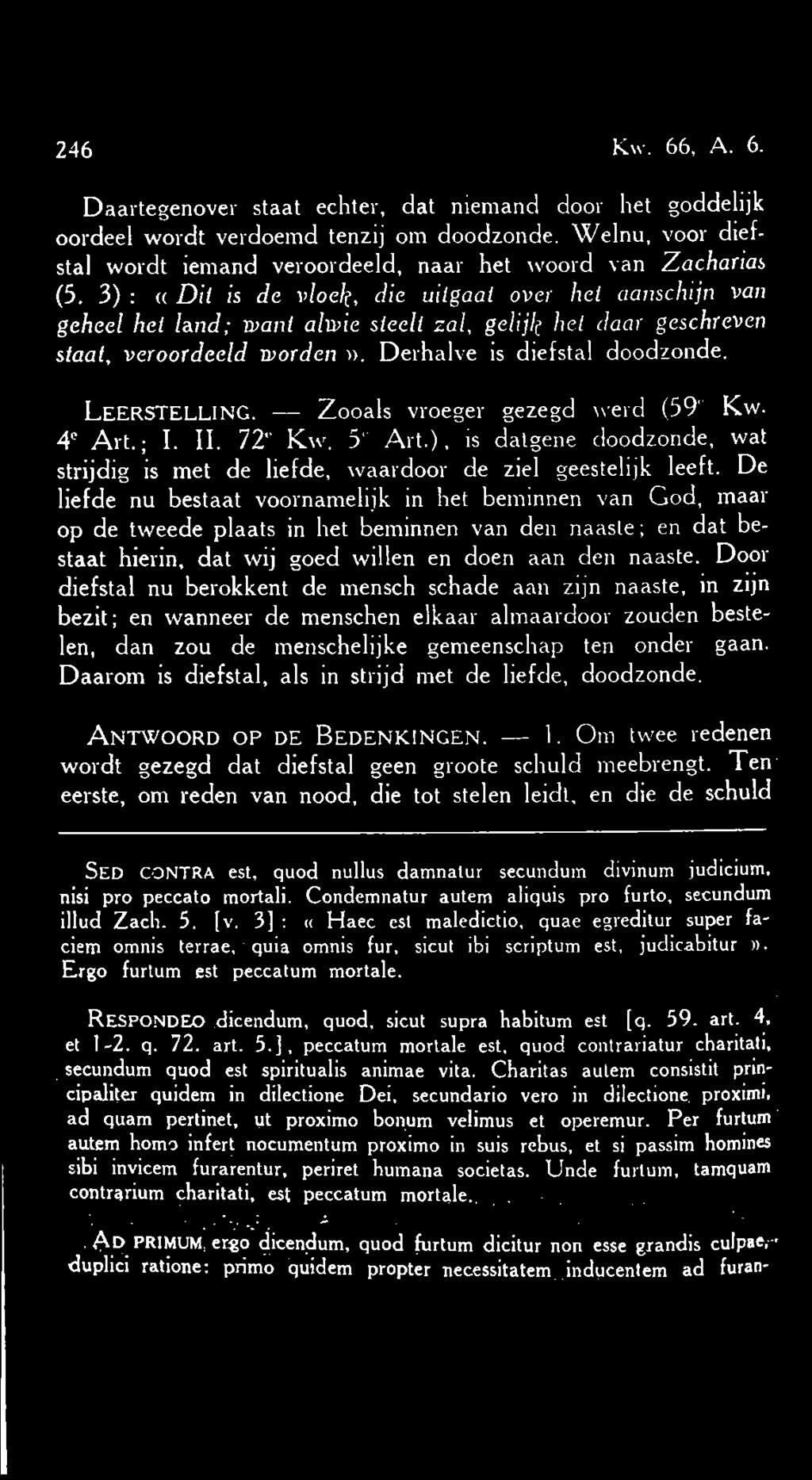 3) : «Dit is de vloek, die uitgaat over het aanschijn van geheel het /and; rvant alivie steelt zal, gelijk het daar geschreven staat, veroordeeld ivorden». Derhalve is diefstal doodzonde.